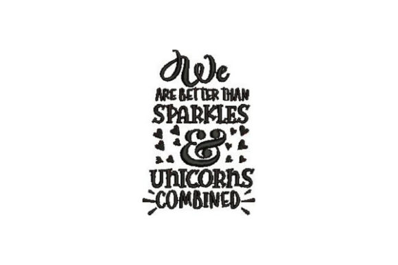Why We Are Better Than Sparkles is a Perfect Embroidered Gift